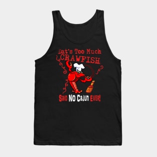 Dat's Too Much Crawfish Said No Cajun Ever! Tank Top